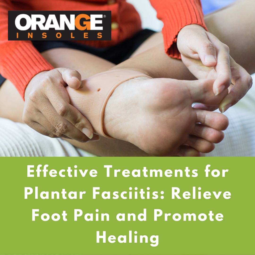 Effective Treatments for Plantar Fasciitis: Relieve Foot Pain and Prom –  Orange Insoles