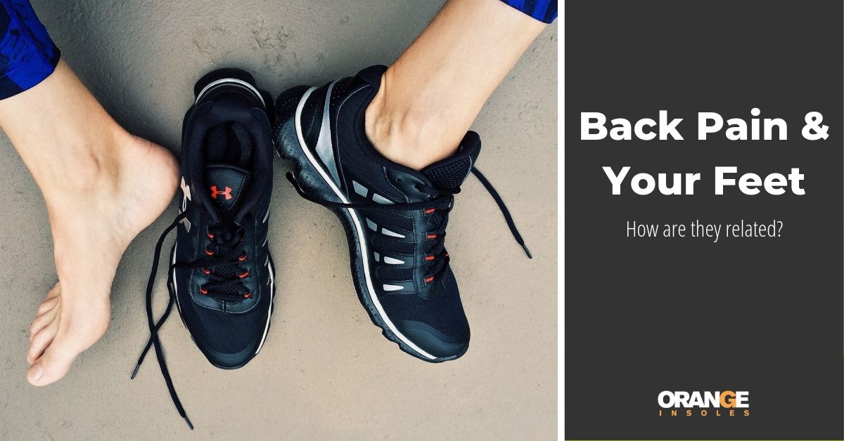 Back Pain and Your Feet: How are they related? β Orange Insoles