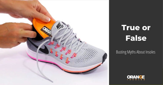 True or False: Busting Myths About Insoles