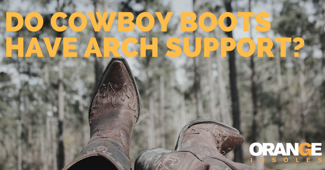 Do Cowboy Boots Have Arch Support?