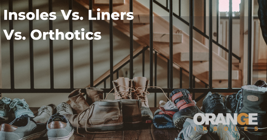 Insoles Vs. Liners Vs. Orthotics