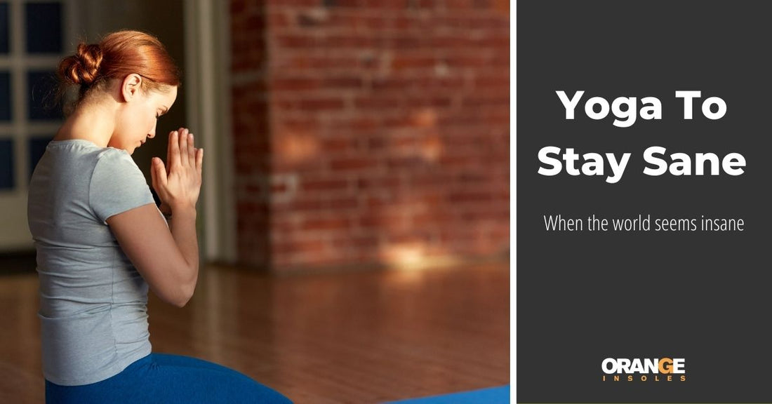 Yoga to Stay Sane (When the World is Insane)