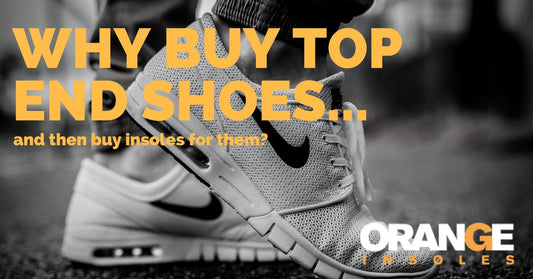 Why Buy Top End Shoes… And Then Buy Insoles?